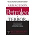 Armagedon, petroleo, y terror/ Armageddon, Oil, and Terror