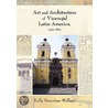 Art And Architecture Of Viceregal Latin America, 1521-1821 door Kelly Donahue-Wallace