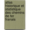 Atlas Historique Et Statistique Des Chemins de Fer Franais door Adolphe Laurent Joanne
