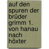 Auf den Spuren der Brüder Grimm 1. Von Hanau nach Höxter door Eberhard Michael Iba