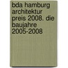 Bda Hamburg Architektur Preis 2008. Die Baujahre 2005-2008 door Onbekend