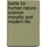 Battle For Human Nature - Science Morality And Modern Life by Barry Schwartz