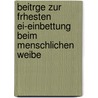 Beitrge Zur Frhesten Ei-Einbettung Beim Menschlichen Weibe door Philipp Jacob Jung