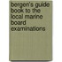 Bergen's Guide Book To The Local Marine Board Examinations