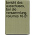 Bericht Des Ausschuses, Ber Die Versammlung, Volumes 18-21