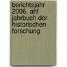 Berichtsjahr 2006. Ahf Jahrbuch Der Historischen Forschung door Onbekend