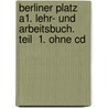 Berliner Platz A1. Lehr- Und Arbeitsbuch. Teil  1. Ohne Cd door Onbekend