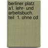 Berliner Platz A1. Lehr- Und Arbeitsbuch. Teil  1. Ohne Cd by Unknown