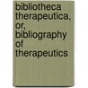 Bibliotheca Therapeutica, Or, Bibliography Of Therapeutics door Edward John Waring