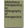 Bibliotheca Therapeutica, Or, Bibliography Of Therapeutics by Edward John Waring