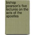 Bishop Pearson's Five Lectures On The Acts Of The Apostles