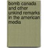 Bomb Canada and Other Unkind Remarks in the American Media