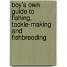 Boy's Own Guide to Fishing, Tackle-Making and Fishbreeding by John Harrington Keene