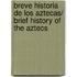 Breve historia de los Aztecas/ Brief History of the Aztecs