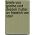 Briefe Von Goethe Und Dessen Mutter an Friedrich Von Stein