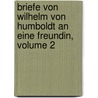 Briefe Von Wilhelm Von Humboldt an Eine Freundin, Volume 2 door Wilhelm Humboldt
