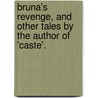 Bruna's Revenge, And Other Tales By The Author Of 'Caste'. by Emily Jolly