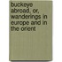 Buckeye Abroad, Or, Wanderings In Europe And In The Orient