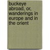 Buckeye Abroad, Or, Wanderings In Europe And In The Orient door Samuel Sullivan Cox