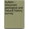 Bulletin - Wisconsin Geological And Natural History Survey door Geological and Natural History Survey