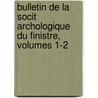 Bulletin de La Socit Archologique Du Finistre, Volumes 1-2 door Soci T. Arch Ologiqu