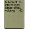 Bulletin of the International Labour Office, Volumes 11-12 door Office International L