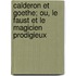 Calderon Et Goethe; Ou, Le Faust Et Le Magicien Prodigieux