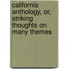 California Anthology, Or, Striking Thoughts On Many Themes door Shuck