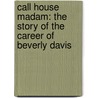 Call House Madam: The Story Of The Career Of Beverly Davis door Serge G. Wolsey