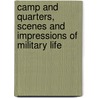 Camp And Quarters, Scenes And Impressions Of Military Life by John Patterson