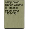 Camp David Diaries Volume Iii - Mamie Eisenhower 1953-1961 door Pamela Thorson