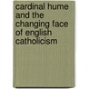 Cardinal Hume And The Changing Face Of English Catholicism door Peter Stanford