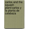 Carlos And The Squash Plant/Carlos y la Planta de Calabaza door Jan Stevens