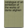 Catalogue Of An Exhibition Of The Works Of Dante Alighieri by Manchester John Rylands Library