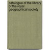 Catalogue of the Library of the Royal Geographical Society door Society Royal Geographi