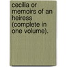 Cecilia Or Memoirs Of An Heiress (Complete In One Volume). door Frances Burney