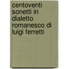 Centoventi Sonetti in Dialetto Romanesco Di Luigi Ferretti door Luigi Ferretti
