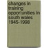 Changes In Training Opportunities In South Wales 1945-1998