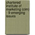 Chartered Institute Of Marketing (Cim) - 9 Emerging Issues