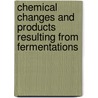 Chemical Changes and Products Resulting from Fermentations door Robert Henry Aders Plimmer