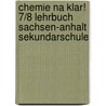 Chemie Na klar! 7/8 Lehrbuch Sachsen-Anhalt Sekundarschule door Onbekend