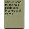 Chicken Soup for the Soul Celebrating Brothers and Sisters door Jack Canfield