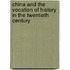 China And The Vocation Of History In The Twentieth Century