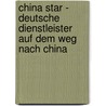 China Star - Deutsche Dienstleister auf dem Weg nach China door Te-Hua L. Cheok