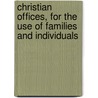 Christian Offices, For The Use Of Families And Individuals door William Edward Wyatt