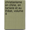 Christianisme En Chine, En Tartarie Et Au Thibet, Volume 4 door Variste Rgis Huc