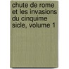 Chute de Rome Et Les Invasions Du Cinquime Sicle, Volume 1 door Louis Rolet De Bellrue