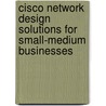Cisco Network Design Solutions For Small-Medium Businesses by Peter Rybaczyk