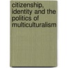 Citizenship, Identity and the Politics of Multiculturalism door Nasar Meer