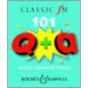 Classic Fm 101 Questions And Answers About Classical Music door Tim Lihoreau